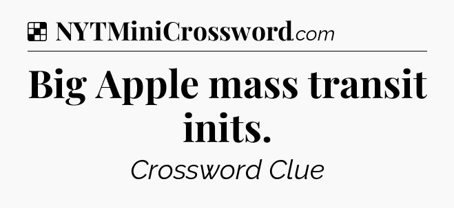 Solution: Big Apple mass transit inits - NYT Crossword