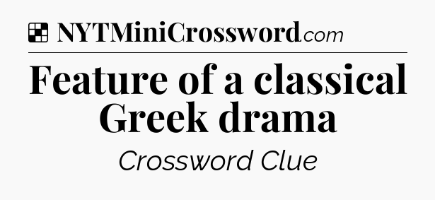 Solution: Feature of a classical Greek drama - NYT Crossword