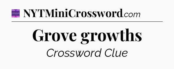 Grove growths - Thomas Joseph Crossword