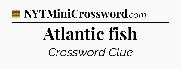 Atlantic fish crossword clue Eugene Sheffer