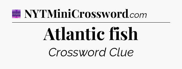 Atlantic fish - Thomas Joseph Crossword