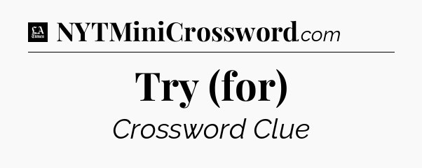 Try (for) - LA Times Crossword