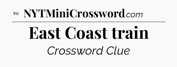 East Coast train - WSJ Crossword