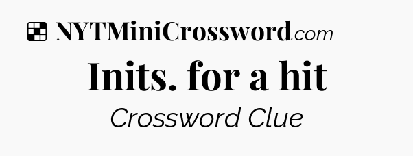 Solution: Inits. for a hit - NYT Crossword