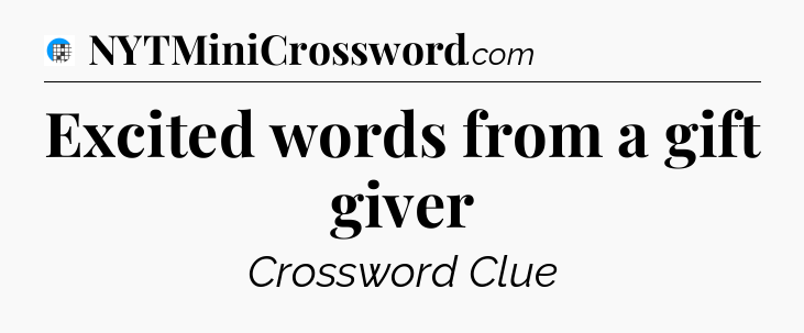 Excited words from a gift giver Crossword Clue
