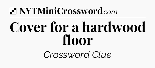 Solution: Cover for a hardwood floor - NYT Crossword