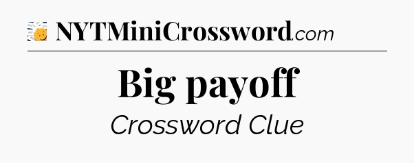 Big payoff - 7 Little Words