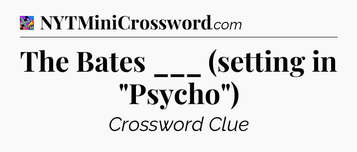 The Bates ___ (setting in 