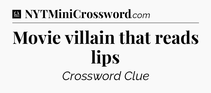 Movie villain that reads lips - LA Times Crossword