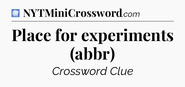 Place for experiments (abbr) Puzzle Page Crossword Clue