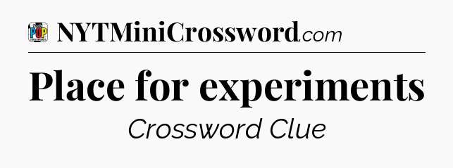 Place for experiments Crossword Clue