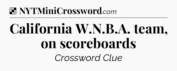 Solution: California W.N.B.A. team, on scoreboards - NYT Crossword