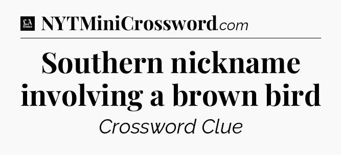 Southern nickname involving a brown bird - LA Times Crossword