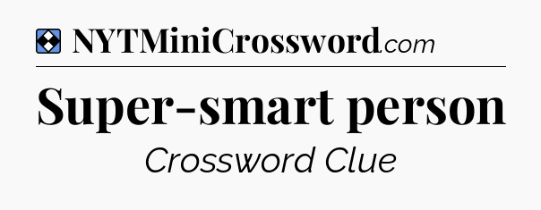 Solution: Super-smart person - NYT Mini Crossword