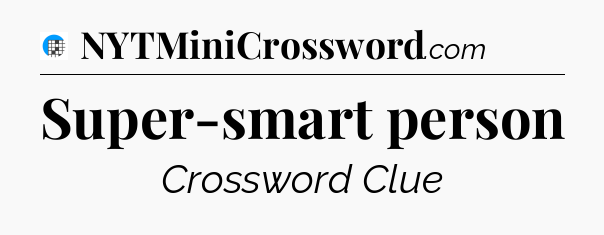 Super-smart person Crossword Clue