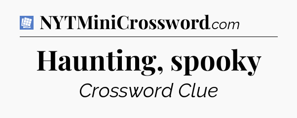 Haunting, spooky Puzzle Page Crossword Clue