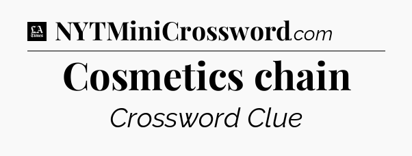 Cosmetics chain - LA Times Crossword