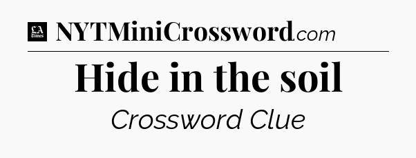 Hide in the soil - LA Times Crossword