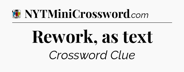 Rework, as text Crossword Clue