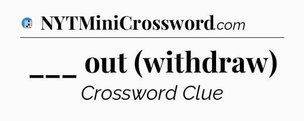 ___ out (withdraw) Crossword Clue