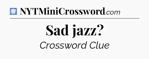 Sad jazz Puzzle Page Crossword Clue