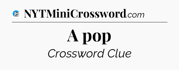 A pop Crossword Clue