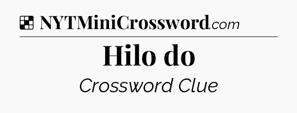 Solution: Hilo do - NYT Crossword