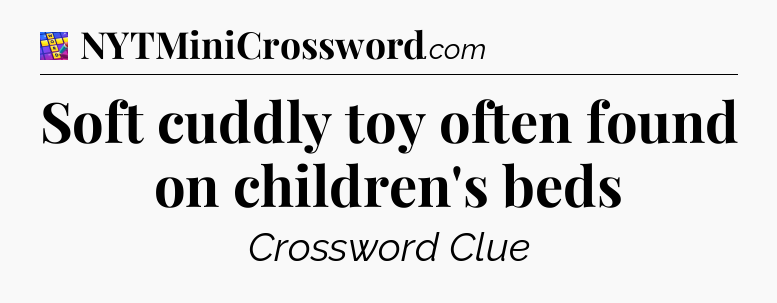 Soft cuddly toy often found on children's beds Codycross