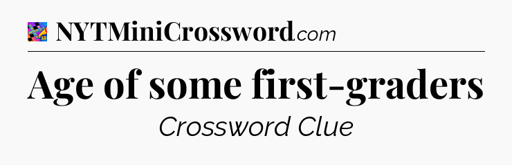 Age of some first-graders Crossword Clue