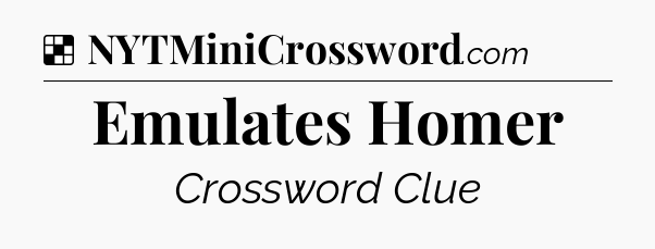 Solution: Emulates Homer - NYT Crossword