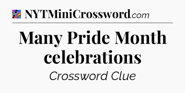 Many Pride Month celebrations Crossword Clue