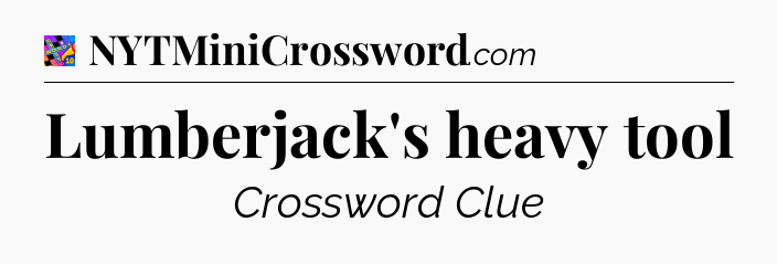 Lumberjack's heavy tool Crossword Clue