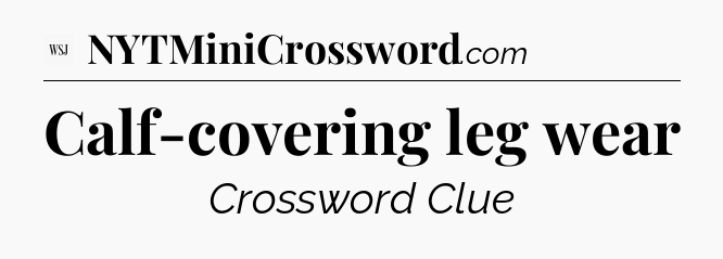 Calf-covering leg wear - WSJ Crossword
