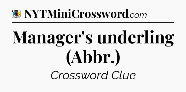 Manager's underling (Abbr.) Crossword Clue