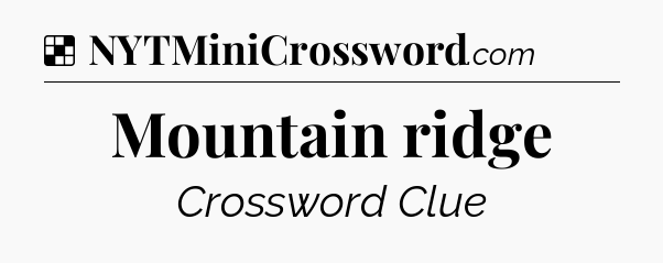 Solution: Mountain ridge - NYT Crossword
