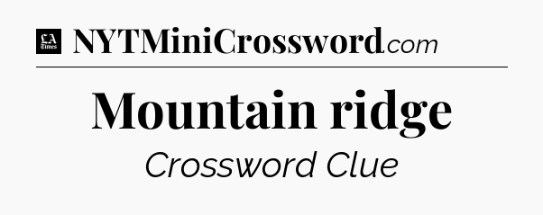 Mountain ridge - LA Times Crossword