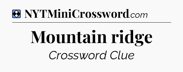 Solution: Mountain ridge - NYT Mini Crossword