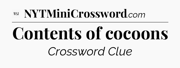 Contents of cocoons - WSJ Crossword