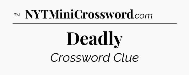 Deadly - WSJ Crossword