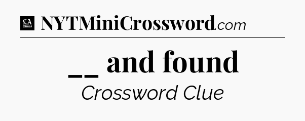 __ and found - LA Times Crossword