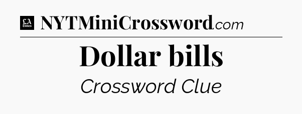 Dollar bills - LA Times Crossword
