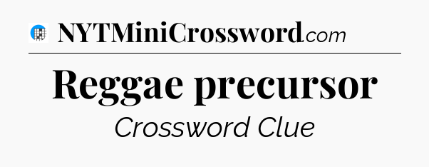 Reggae precursor Crossword Clue