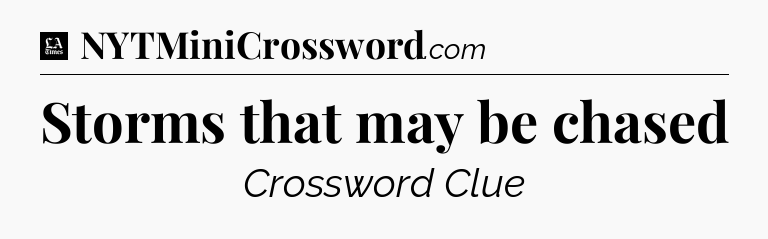 Storms that may be chased - LA Times Crossword