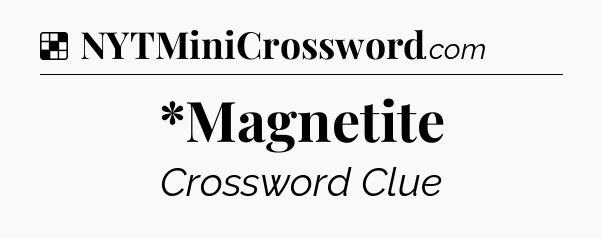 Solution: *Magnetite - NYT Crossword