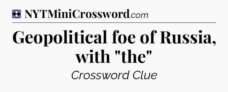 Solution: Geopolitical foe of Russia, with 