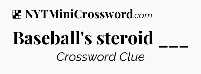 Solution: Baseball's steroid ___ - NYT Crossword