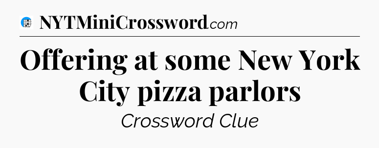 Offering at some New York City pizza parlors Crossword Clue