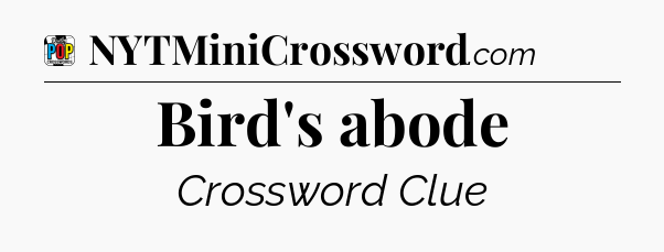 Bird's abode Crossword Clue