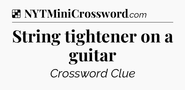 String tightener on a guitar NYT Crossword