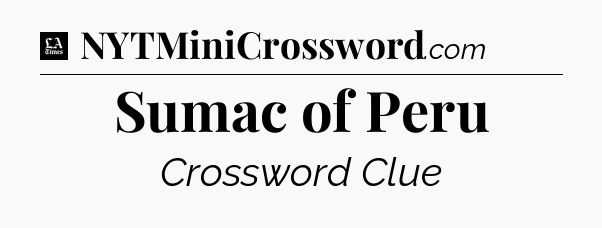 Sumac of Peru - LA Times Crossword